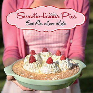 Sweetie-licious Pies: Eat Pie, Love Life by Linda Hundt